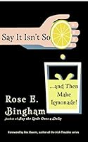 Say It Isn't So and Then Make Lemonade 1595987282 Book Cover