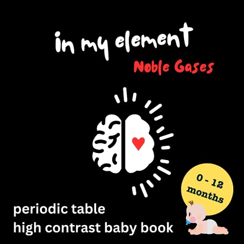 Noble Gases: In My Element: Baby's First High-Contrast Periodic Table Picture Book