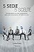 5 SEDIE 5 SCELTE: Diventate padroni dei vostri comportamenti, della vostra comunicazione, del vostro successo (edizione italiana)