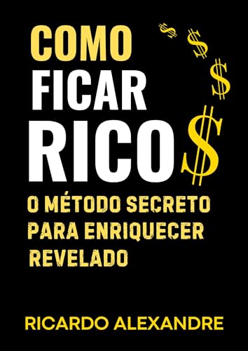 COMO FICAR RICO: O Método Secreto Para Enriquecer Revelado