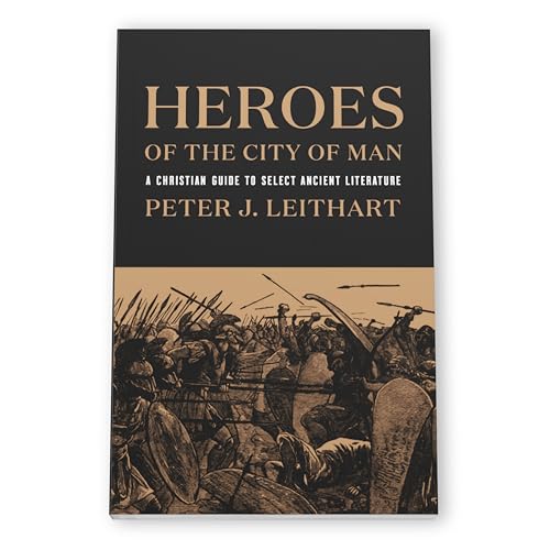 Heroes of the City of Man: A Christian Guide to Select Ancient Literature