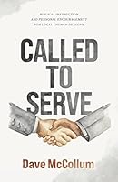 Called to Serve: Biblical Instruction and Personal Encouragement for Local Church Deacons 1598944932 Book Cover