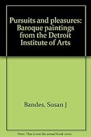 Pursuits and pleasures: Baroque paintings from the Detroit Institute of Arts 1879147165 Book Cover