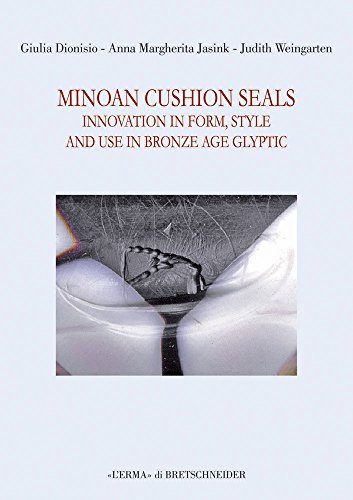 Minoan Cushion Seals: Innovation in Form, Style, and Use in Bronze Age Glyptic (Studia Archaeologica, 196)