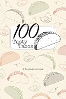 100 Tasty Tacos: A Keepsake Journal 1970545135 Book Cover