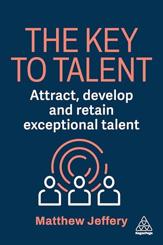 The Key to Talent: Attract, Develop and Retain Exceptional Talent
