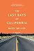 The Last Days of California: A Novel