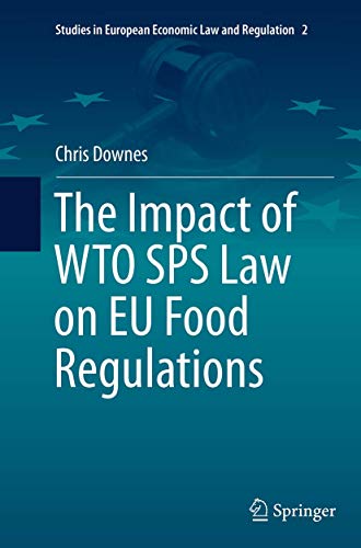 The Impact of WTO SPS Law on EU Food Regulations (Studies in European Economic Law and Regulation, 2)
