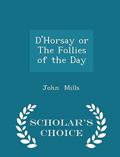 D'Horsay or the Follies of the Day - Scholar's ... 1296087336 Book Cover