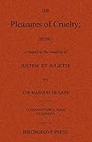 The Pleasures of Cruelty; Being a sequel to the reading of Justine et Juliette by the Marquis de Sade