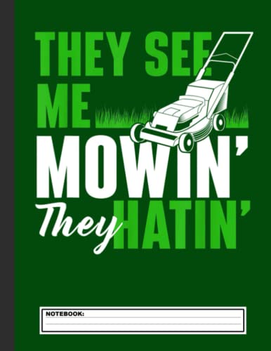 They See Me Mowin They Hatin - Gardening Lawn Mower Gardener Notebook: Lawn Mowing - Landscaping Journal/Notebook Blank Lined Ruled 8.5x11 120 Pages