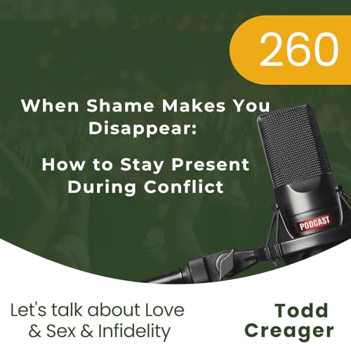 #260 | When Shame Makes You Disappear: How to Stay Present During Conflict