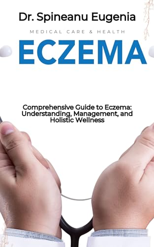 Comprehensive Guide to Eczema: Understanding, Management, and Holistic Wellness (English Edition)