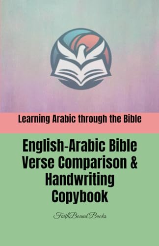 Learning Arabic Through The Bible: English-Arabic Bible Verse Comparison & Handwriting Copybook