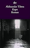 Kapo: Roman (dtv Literatur) - Aleksandar Ti?ma