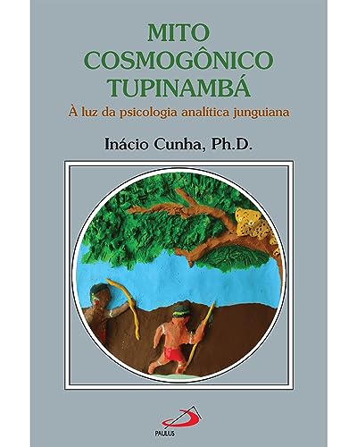 Mito Cosmogônico Tupinambá – À Luz da Psicologia Analítica Junguiana: