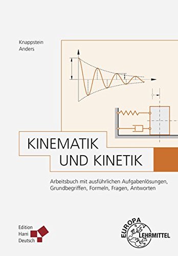 Kinematik und Kinetik: Arbeitsbuch mit ausführlichen Aufgabenlösungen, Grundbegriffen, Formeln, Fr