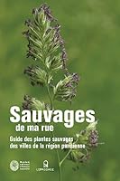 Sauvages de ma rue. Guide région parisienne 2847421661 Book Cover