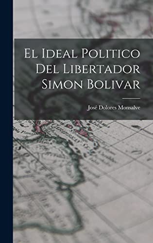 El Ideal Politico del Libertador Simon Bolivar (Spanish Edition)