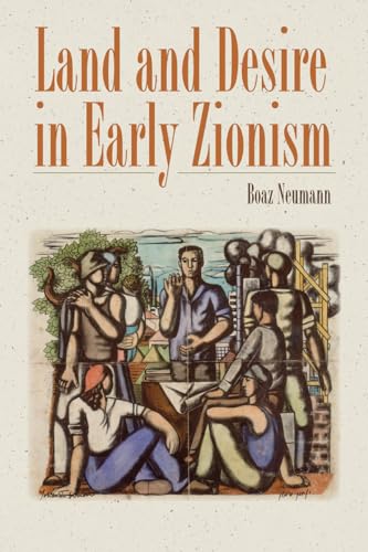 Land and Desire in Early Zionism (The Schusterman Series in Israel Studies)