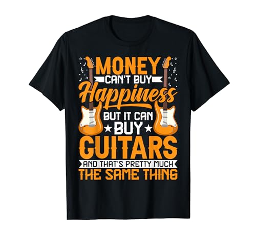 Money Can't Buy Happiness but It Can Buy Guitars - Guitarist Camiseta