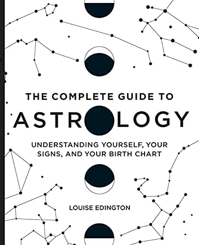 The Complete Guide to Astrology: Understanding Yourself, Your Signs, and Your Birth Chart