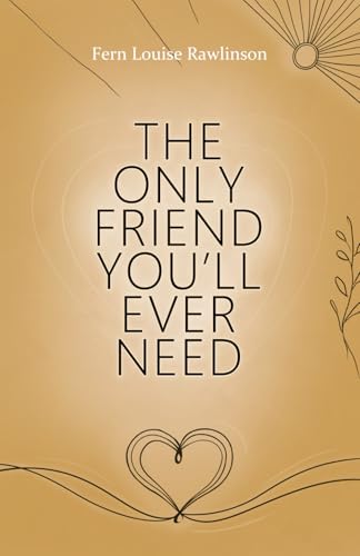 The Only Friend You'Ll Ever Need