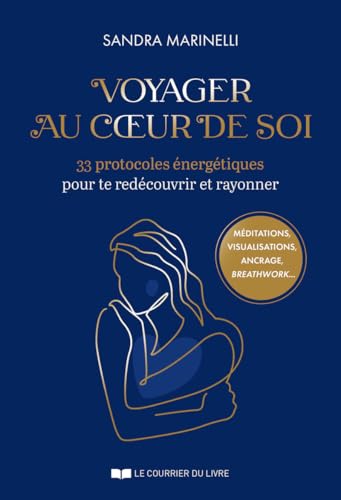Voyager au coeur de soi - 33 protocoles énergétiques pour te redécouvrir et rayonner