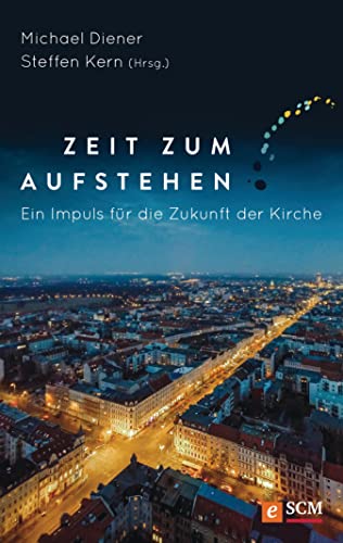 Zeit zum Aufstehen: Ein Impuls für die Zukunft der Kirche (German Edition)