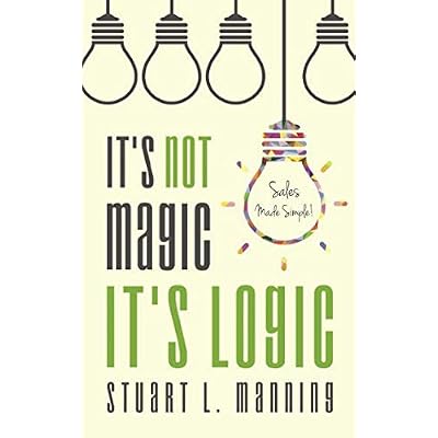 It's Not Magic It's Logic: Sales Made Simple!