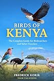 Birds of Kenya: The Complete Guide for Birdwatchers and Safari Travelers