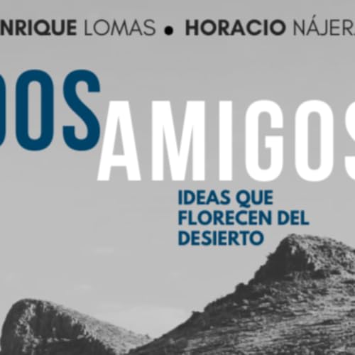 Dos Amigos: Ideas que florecen del desierto cover art