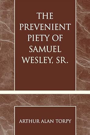 The Prevenient Piety of Samuel Wesley, Sr. (Pietist and Wesleyan Studies): Volume 30 The Prevenient Piety of Samuel Wesley, Sr. (Pietist and Wesleyan Studies): Volume 30 book cover