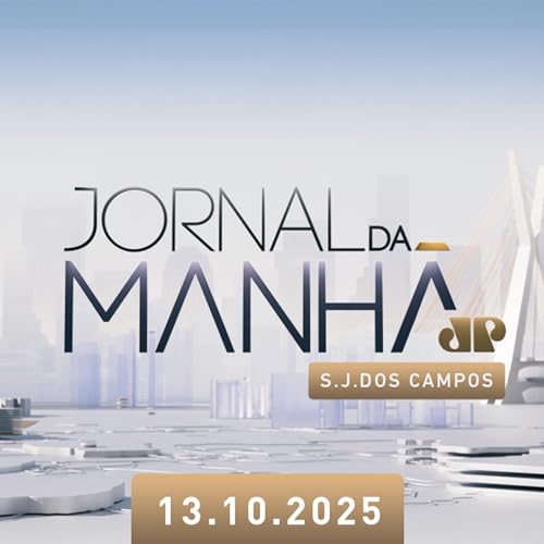 Jornal da Manhã SJCampos | 13 Outubro 2025 Podcast Por capa