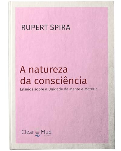 A Natureza da Consciência: Ensaios sobre a Unidade da Mente e Mat...