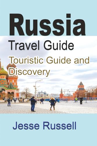 Russia Travel Guide: Touristic Guide and Discovery