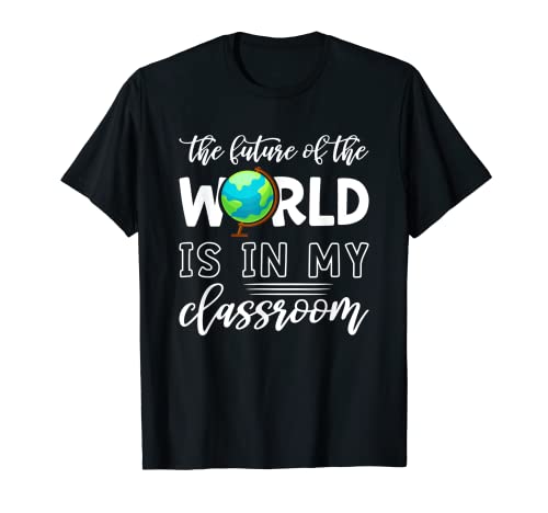 Camiseta de profesor El futuro del mundo está en mi aula Camiseta