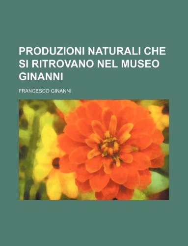 Produzioni Naturali Che Si Ritrovano Nel Museo Ginanni