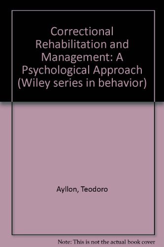 Correctional Rehabilitation and Management: A Psychological Approach (Wiley series in behavior)