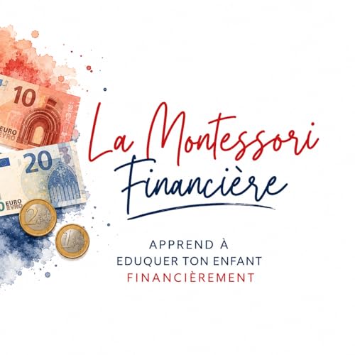 La Montessori Financi&egrave;re- Education financi&egrave;re enfant - Enfant et argent cover art