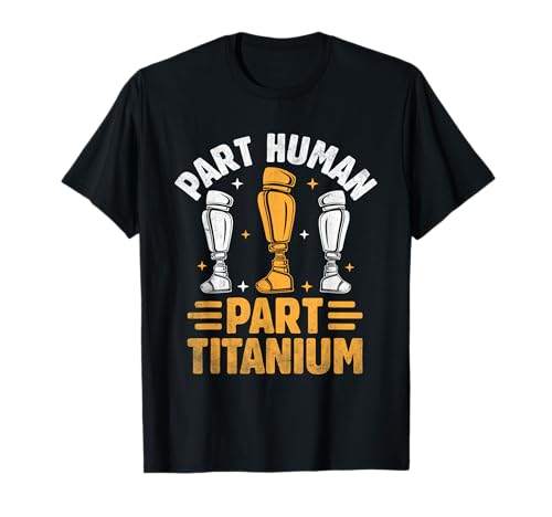 Part Human Part Titanium Amputation Surgery Survivor Amputee T-Shirt