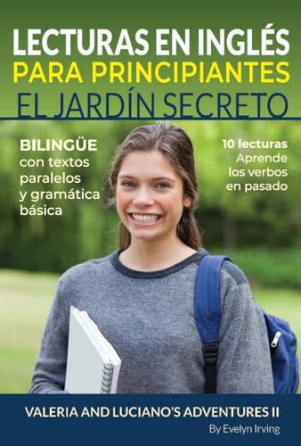 Lecturas en Inglés Para Principiantes EL JARDÍN SECRETO: 10 lecturas breves para niveles A1 A2 Bilingüe Con Textos Traducidos y Gramática Básica (Aprende ... con Valeria y Luciano) (Spanish Edition)