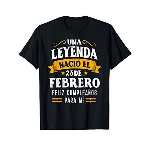 Leyenda Nació 23 Febrero Cumpleaños 23th February Birthday Camiseta