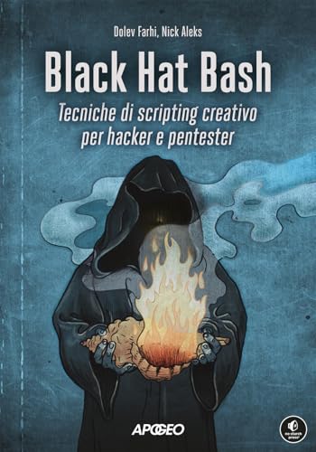  Black Hat Bash. Tecniche di scripting creativo per hacker e pentester