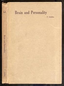 Brain and personality;: Studies in the psychological aspects of cerebral neuropathology and the neuropsychiatric aspects of the motility of ...