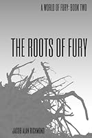 The Roots of Fury (A World of Fury) 1797458752 Book Cover