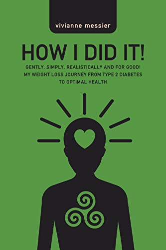How I Did It!: Gently, Simply, Realistically and for Good! My weight loss journey from type 2 diabetes to optimal health