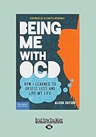 Being Me with OCD: How i Learned to Obsess less and Live my Life (Large Print 16pt) 1459694872 Book Cover