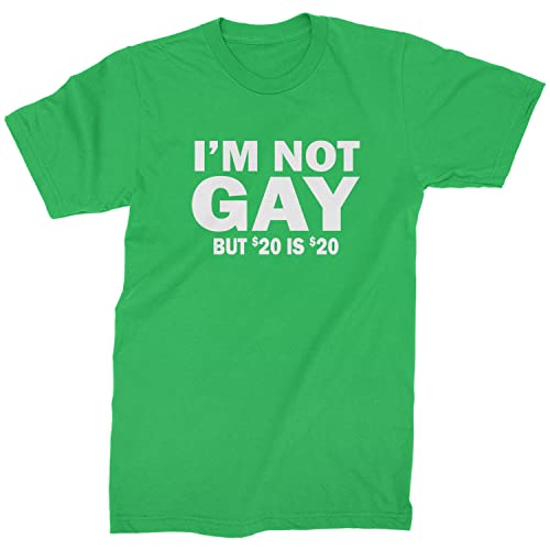 Mens I'm Not Gay, But $20 Bucks Is $20 Bucks T-Shirt Large Kelly Green #TOP12