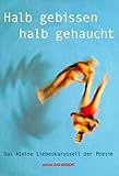 Halb gebissen, halb gehaucht: Das kleine Liebeskarussell der Poesie. Eine Auswahl der schönsten erotischen Gedichte zum Verschenken (Edition Das Gedicht) - Herausgeber: Anton G Leitner, Gabriele Trinckler Johann W von Goethe, Ilma Rakusa, Walther von der Vogelweide Peter Boerboom, Carola Vogt 